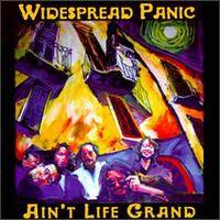 Widespread Panic : Ain't Life Grand